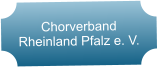 Chorverband Rheinland Pfalz e. V.